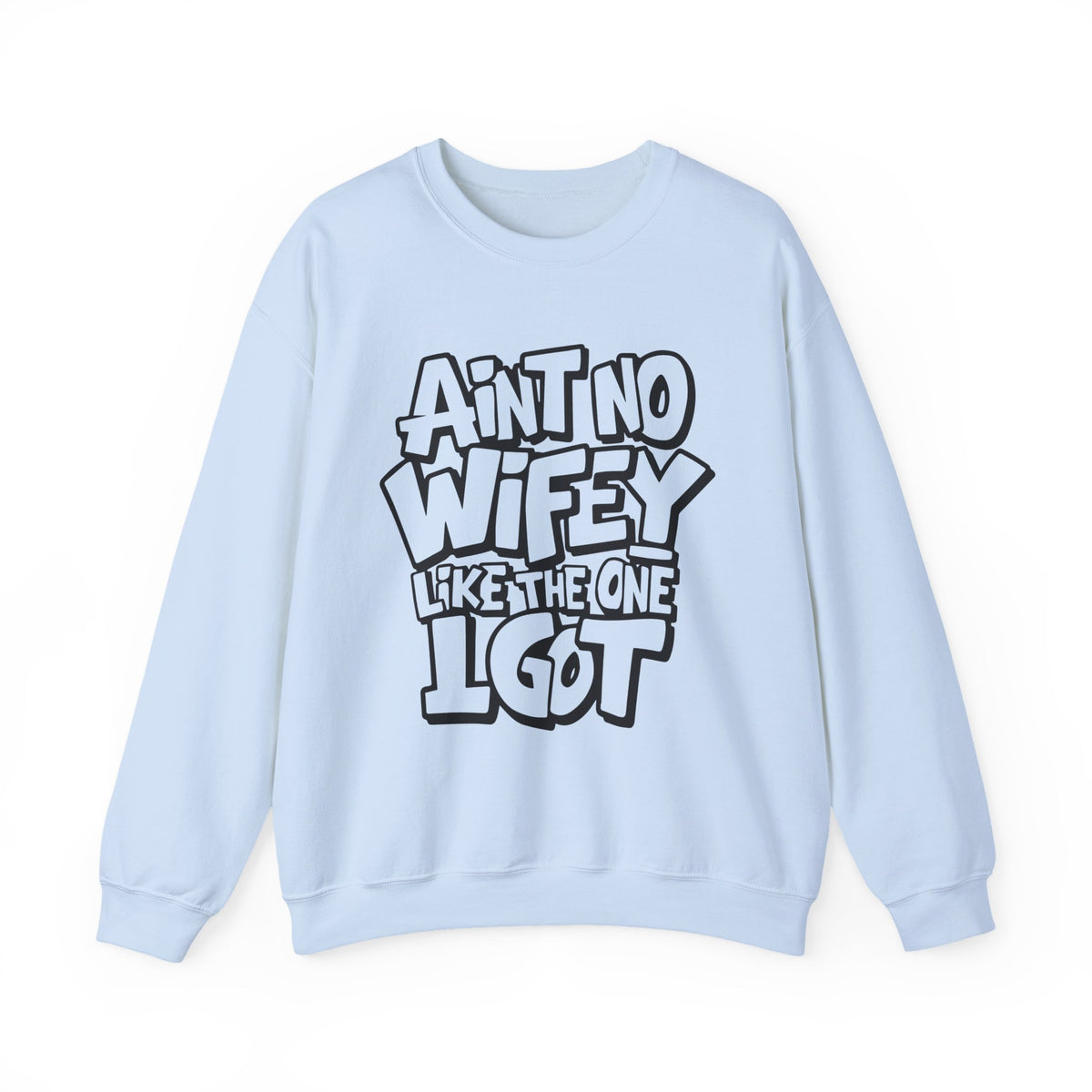 Ain't No Wifey Like The One I Got – Gildan Heavy Blend | Trendy Men's Soft Sweatshirt. Direct to Garment. Printed & Shipped in the USA. Unisex Sizes.