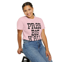 Pray Big Y'all - Comfort Colors | Trendy Women's T-Shirt. Direct to Garment. Printed & Shipped in the USA. Unisex Sizes.