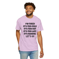 No Excuses, Let's Go - Comfort Colors | Trendy Men's and Women's T-Shirt. Direct to Garment. Printed & Shipped in the USA. Unisex Sizes.