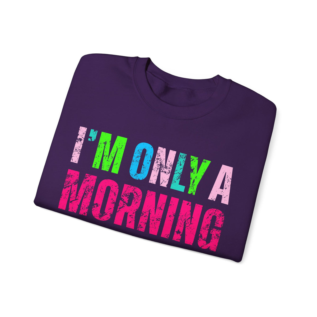 I'm Only A Morning Person on December 25th Neon – Gildan Heavy Blend | Trendy Women’s Soft Sweatshirt. Direct to Garment. Printed & Shipped in the USA. Unisex Sizes.