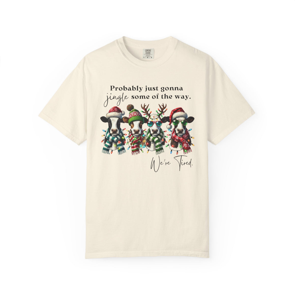 Christmas Cows - Probably Just Gonna Jingle Some Of The Way - Comfort Colors | Trendy Women's and Men's T-Shirt. Direct to Garment. Printed & Shipped in the USA. Unisex Sizes.