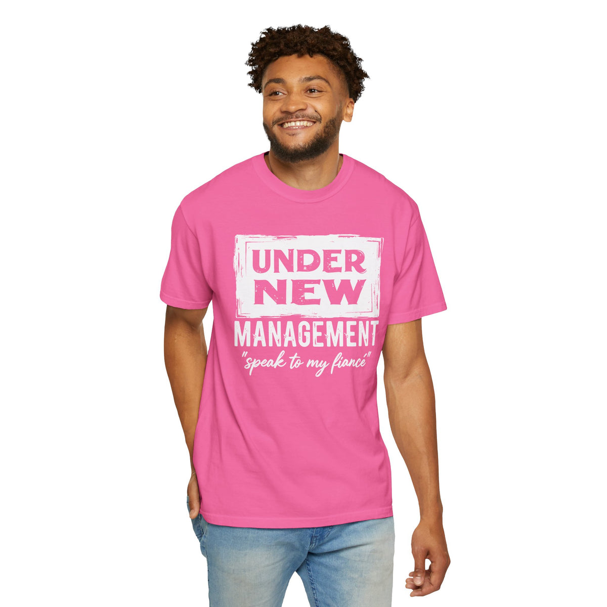 Under New Management "Speak to My Fiancé" - Comfort Colors | Trendy Men's and Women's T-Shirt. Direct to Garment. Printed & Shipped in the USA. Unisex Sizes.