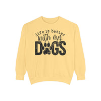 Life Is Better With My Dogs, Distressed - Comfort Colors | Trendy Women's and Men's Sweatshirt. Direct to Garment. Printed & Shipped in the USA. Unisex Sizes.