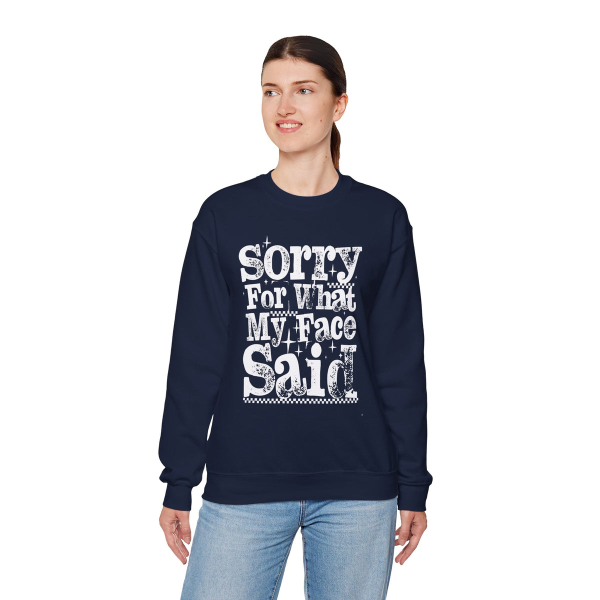 Sorry For What My Face Said - Distressed – Gildan Heavy Blend | Trendy Women’s Soft Sweatshirt. Direct to Garment. Printed & Shipped in the USA. Unisex Sizes.