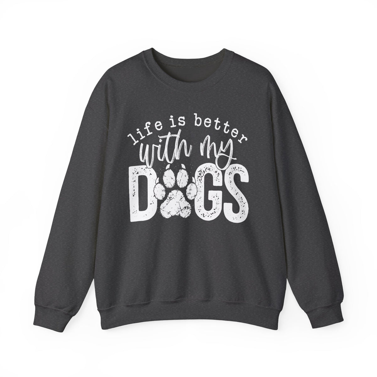 Life Is Better With My Dogs, Distressed – Gildan Heavy Blend | Trendy Women’s and Men's Soft Sweatshirt. Direct to Garment. Printed & Shipped in the USA. Unisex Sizes.