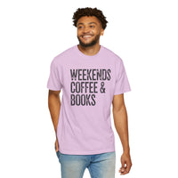 Weekends, Coffee & Books - Comfort Colors | Trendy Women's and Men's T-Shirt. Direct to Garment. Printed & Shipped in the USA. Unisex Sizes.