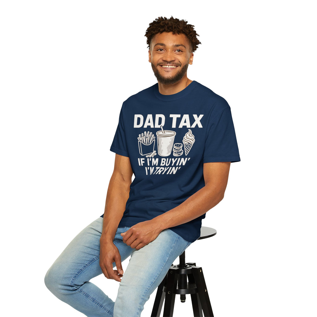 Dad Tax, If I'm Buyin I'm Tryin - Comfort Colors | Trendy Men's T-Shirt. Direct to Garment. Printed & Shipped in the USA. Unisex Sizes.