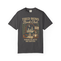 Tired Moms Book Club Running on Coffee and Chapters - Comfort Colors | Trendy Women's T-Shirt. Direct to Garment. Printed & Shipped in the USA. Unisex Sizes.