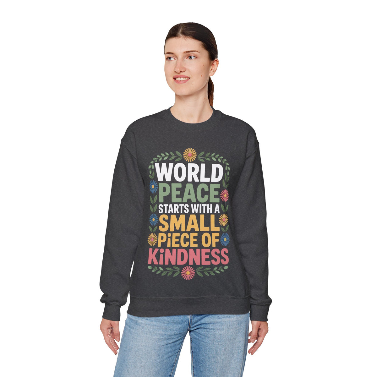 World Peace Starts With A Small Piece Of Kindness – Gildan Heavy Blend | Trendy Women’s Soft Sweatshirt. Direct to Garment. Printed & Shipped in the USA. Unisex Sizes.