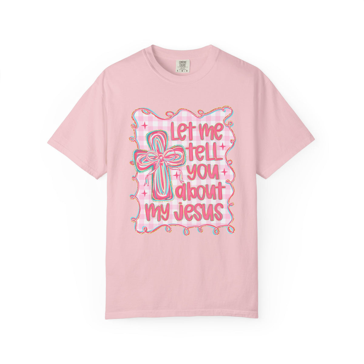 Let Me Tell You About My Jesus, Pink and Green - Comfort Colors | Trendy Women's T-Shirt. Direct to Garment. Printed & Shipped in the USA. Unisex Sizes.