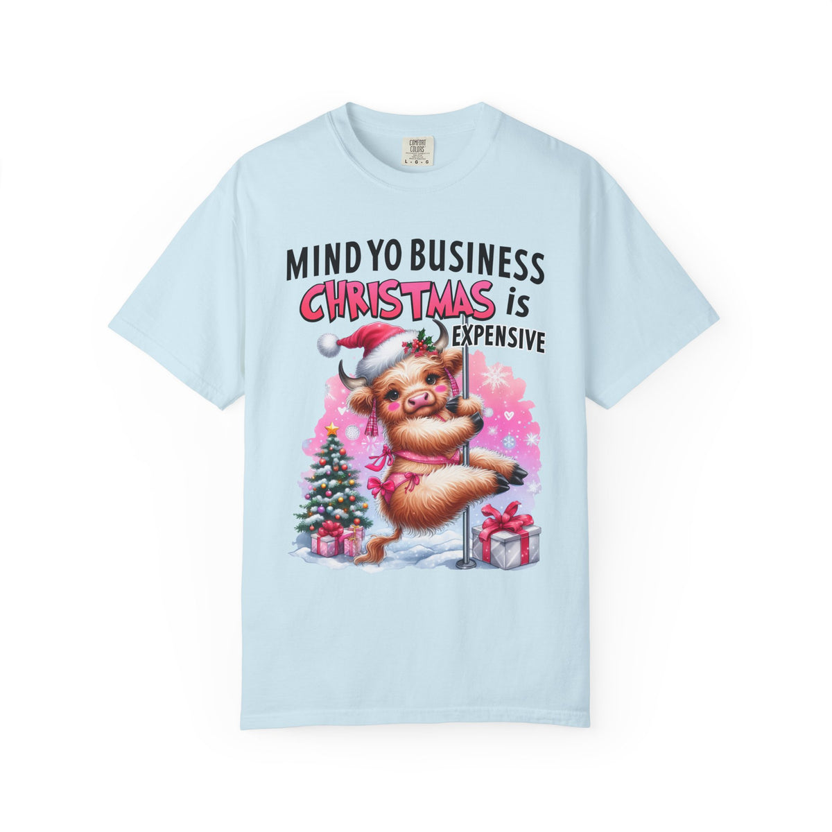 Highland Cow Mind Yo Business Christmas is Expensive - Comfort Colors | Trendy Women's T-Shirt. Direct to Garment. Printed & Shipped in the USA. Unisex Sizes.