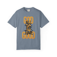 God is Good All The Time - Comfort Colors | Trendy Women's and Men's T-Shirt. Direct to Garment. Printed & Shipped in the USA. Unisex Sizes.