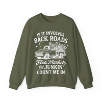 If It Involves Back Roads, Flea Markets and Junkin' Count Me In – Gildan Heavy Blend | Trendy Women’s and Men's Soft Sweatshirt. Direct to Garment. Printed & Shipped in the USA. Unisex Sizes.