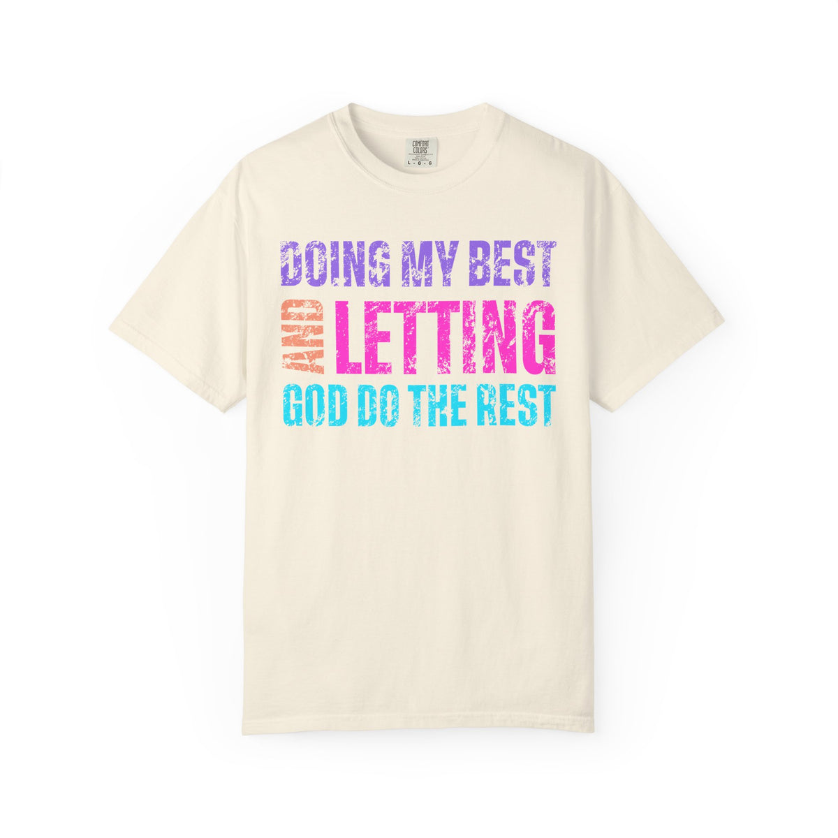Doing My Best and Letting God Do The Rest - Comfort Colors | Trendy Women's T-Shirt. Direct to Garment. Printed & Shipped in the USA. Unisex Sizes.