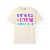 Doing My Best and Letting God Do The Rest - Comfort Colors | Trendy Women's T-Shirt. Direct to Garment. Printed & Shipped in the USA. Unisex Sizes.