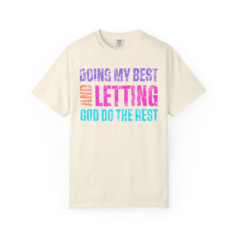 Doing My Best and Letting God Do The Rest - Comfort Colors | Trendy Women's T-Shirt. Direct to Garment. Printed & Shipped in the USA. Unisex Sizes.
