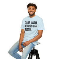 Dads With Beards Are Better - Distressed - Comfort Colors | Trendy Men's T-Shirt. Direct to Garment. Printed & Shipped in the USA. Unisex Sizes.