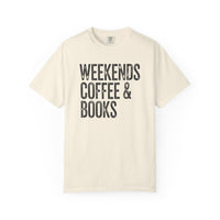 Weekends, Coffee & Books - Comfort Colors | Trendy Women's and Men's T-Shirt. Direct to Garment. Printed & Shipped in the USA. Unisex Sizes.