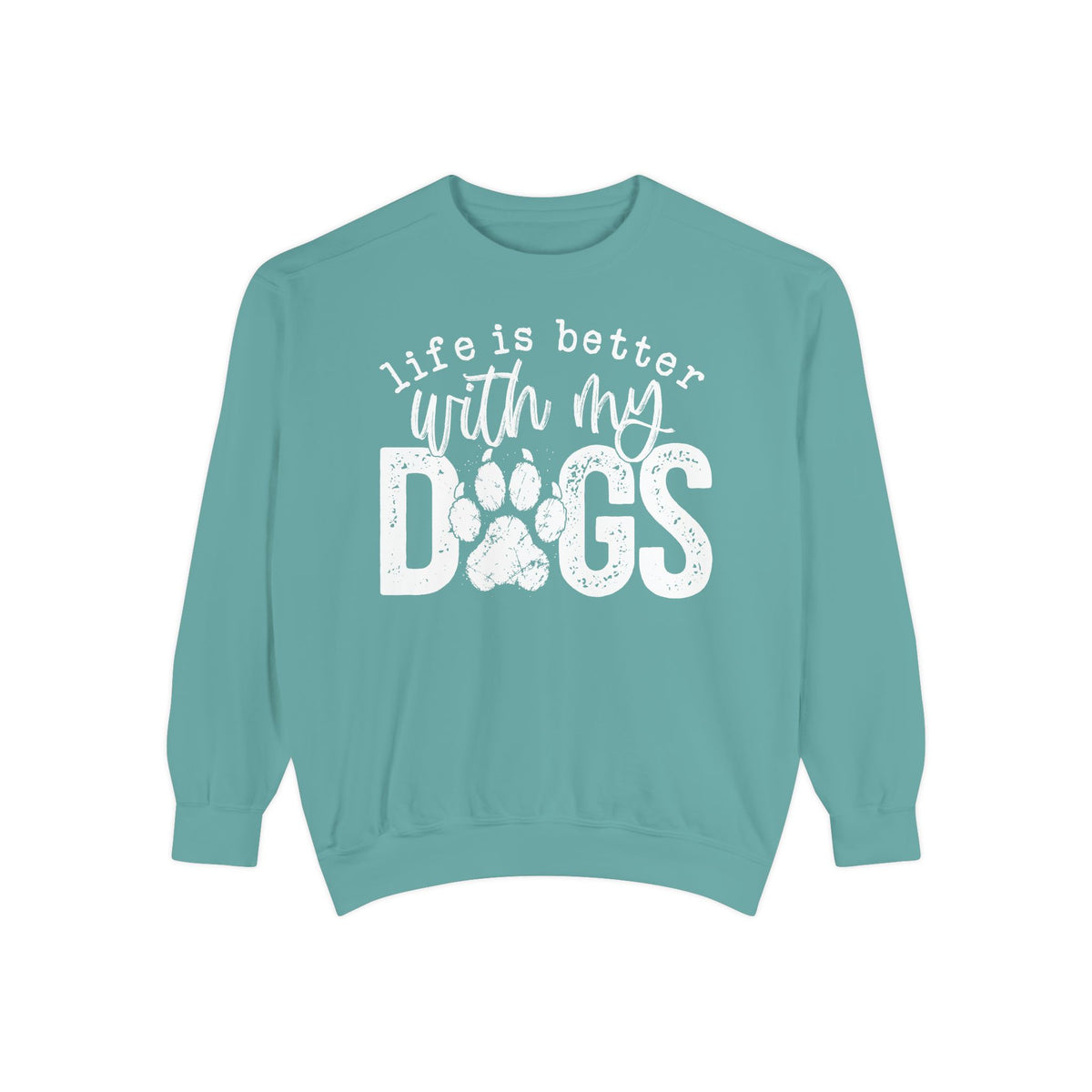 Life Is Better With My Dogs, Distressed - Comfort Colors | Trendy Women's and Men's Sweatshirt. Direct to Garment. Printed & Shipped in the USA. Unisex Sizes.