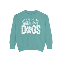 Life Is Better With My Dogs, Distressed - Comfort Colors | Trendy Women's and Men's Sweatshirt. Direct to Garment. Printed & Shipped in the USA. Unisex Sizes.