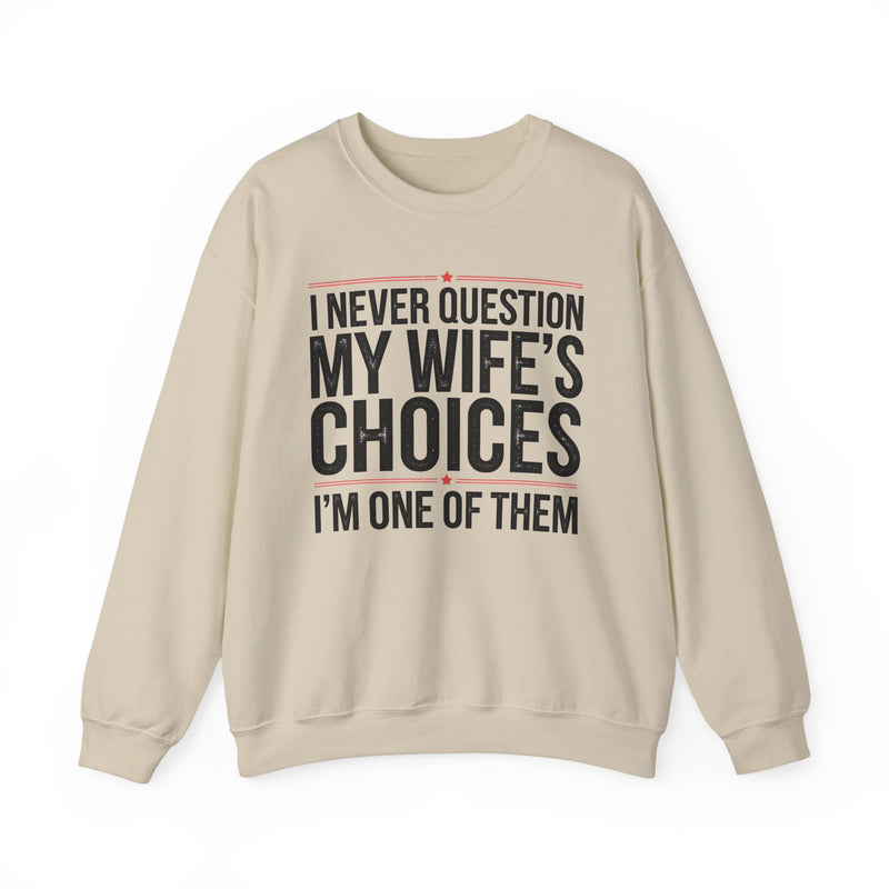 I Never Question My Wife’s Choices, I’m One of Them - Distressed – Gildan Heavy Blend | Trendy Men's Soft Sweatshirt. Direct to Garment. Printed & Shipped in the USA. Unisex Sizes.