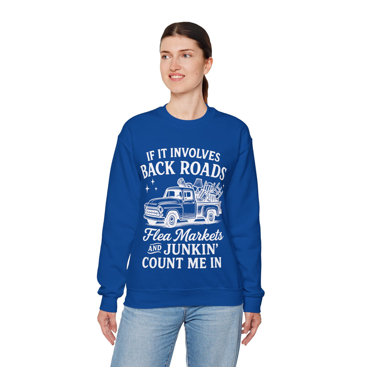 If It Involves Back Roads, Flea Markets and Junkin' Count Me In – Gildan Heavy Blend | Trendy Women’s and Men's Soft Sweatshirt. Direct to Garment. Printed & Shipped in the USA. Unisex Sizes.