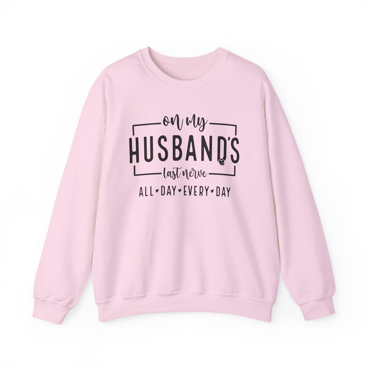 On My Husband's Last Nerve – Gildan Heavy Blend | Trendy Women’s Soft Sweatshirt. Direct to Garment. Printed & Shipped in the USA. Unisex Sizes.