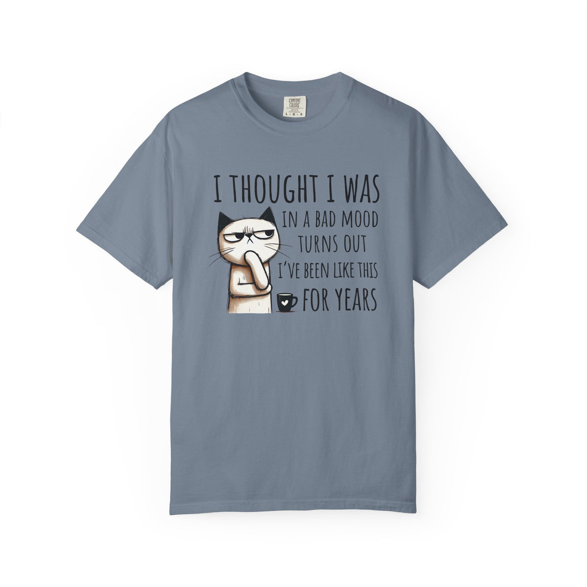 I Thought I Was In A Bad Mood, Grumpy Cat - Comfort Colors | Trendy Men's and Women's T-Shirt. Direct to Garment. Printed & Shipped in the USA. Unisex Sizes.