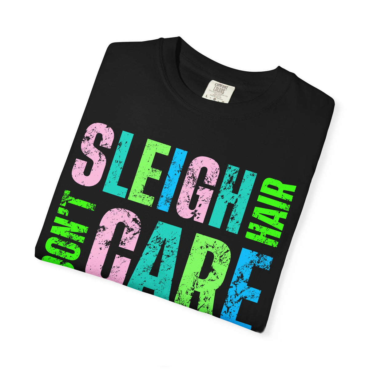 Sleigh Hair Don't Care, Funny Christmas Graphic Tee - Comfort Colors | Trendy Women's T-Shirt. Direct to Garment. Printed & Shipped in the USA. Unisex Sizes.