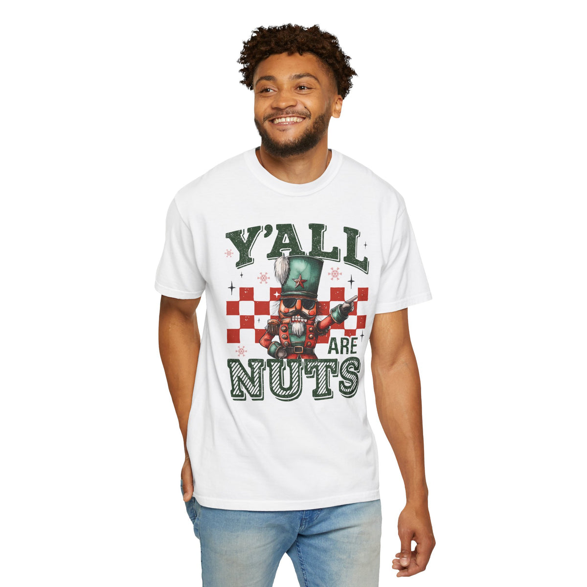 Y'all Are Nuts Nutcracker - Comfort Colors | Trendy Women's and Men's T-Shirt. Direct to Garment. Printed & Shipped in the USA. Unisex Sizes.
