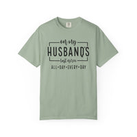 On My Husband's Last Nerve All Day Every Day - Comfort Colors | Trendy Women's T-Shirt. Direct to Garment. Printed & Shipped in the USA. Unisex Sizes.