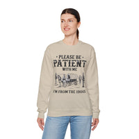 Please Be Patient, 1900's Vintage – Gildan Heavy Blend | Trendy Women’s and Men's Soft Sweatshirt. Direct to Garment. Printed & Shipped in the USA. Unisex Sizes.