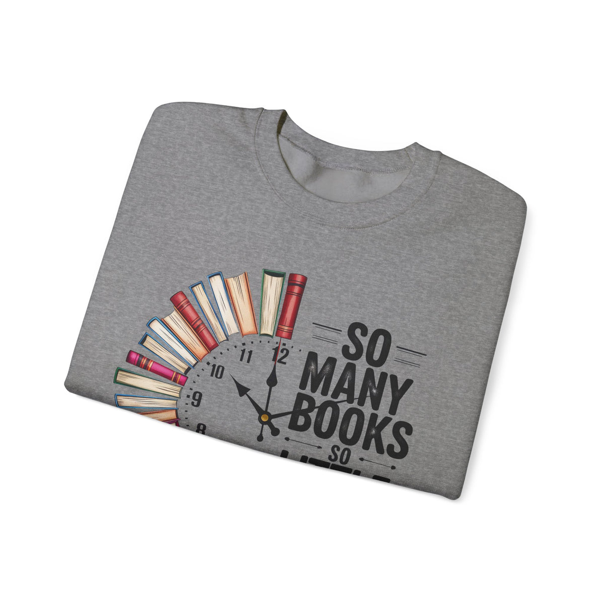 So Many Books So Little Time – Gildan Heavy Blend | Trendy Men's and Women’s Soft Sweatshirt. Direct to Garment. Printed & Shipped in the USA. Unisex Sizes.