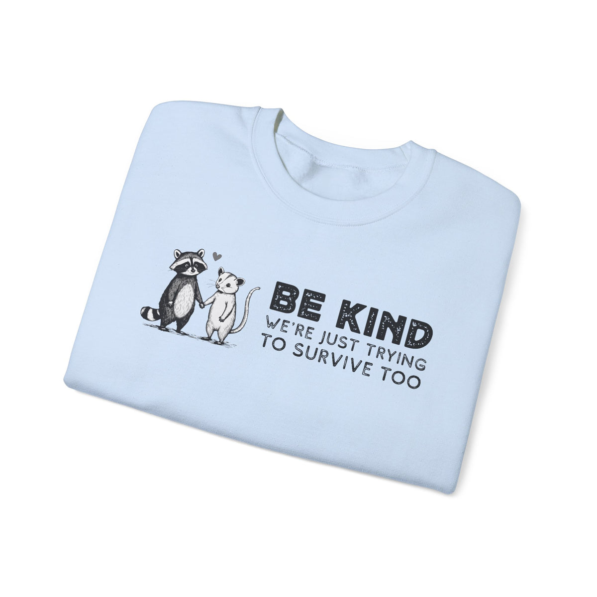 Be Kind. We're Just Trying To Survive Too. Possum. Raccoon. *This Shirt Saves Lives* – Gildan Heavy Blend | Trendy Men's and Women's Soft Sweatshirt. Direct to Garment. Printed & Shipped in the USA. Unisex Sizes.