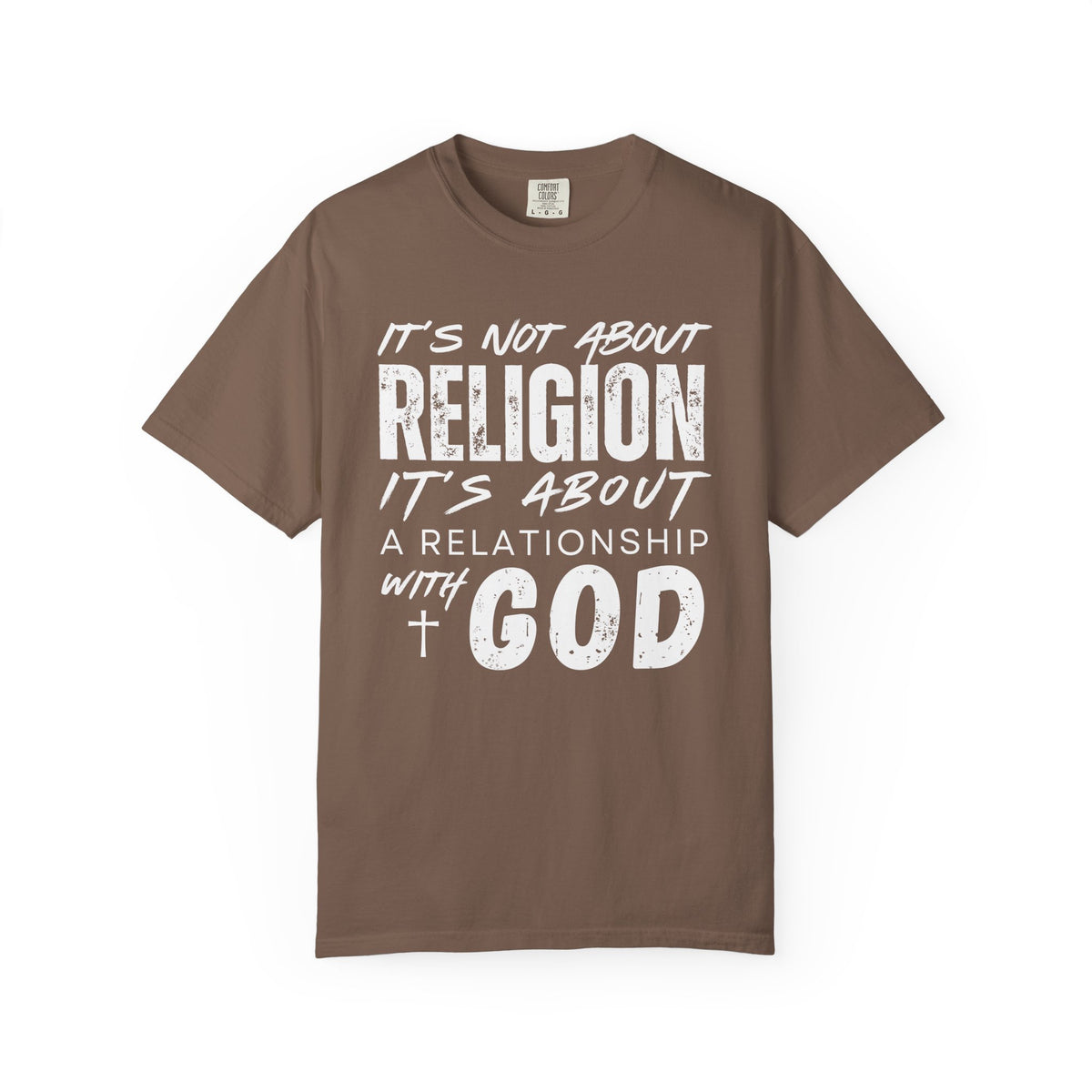 It's Not About Religion, It's About a Relationship with God - Comfort Colors | Trendy Men's and Women's T-Shirt. Direct to Garment. Printed & Shipped in the USA. Unisex Sizes.