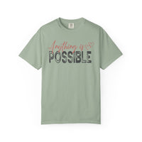 Anything Is Possible - Comfort Colors | Trendy Women's T-Shirt. Direct to Garment. Printed & Shipped in the USA. Unisex Sizes.