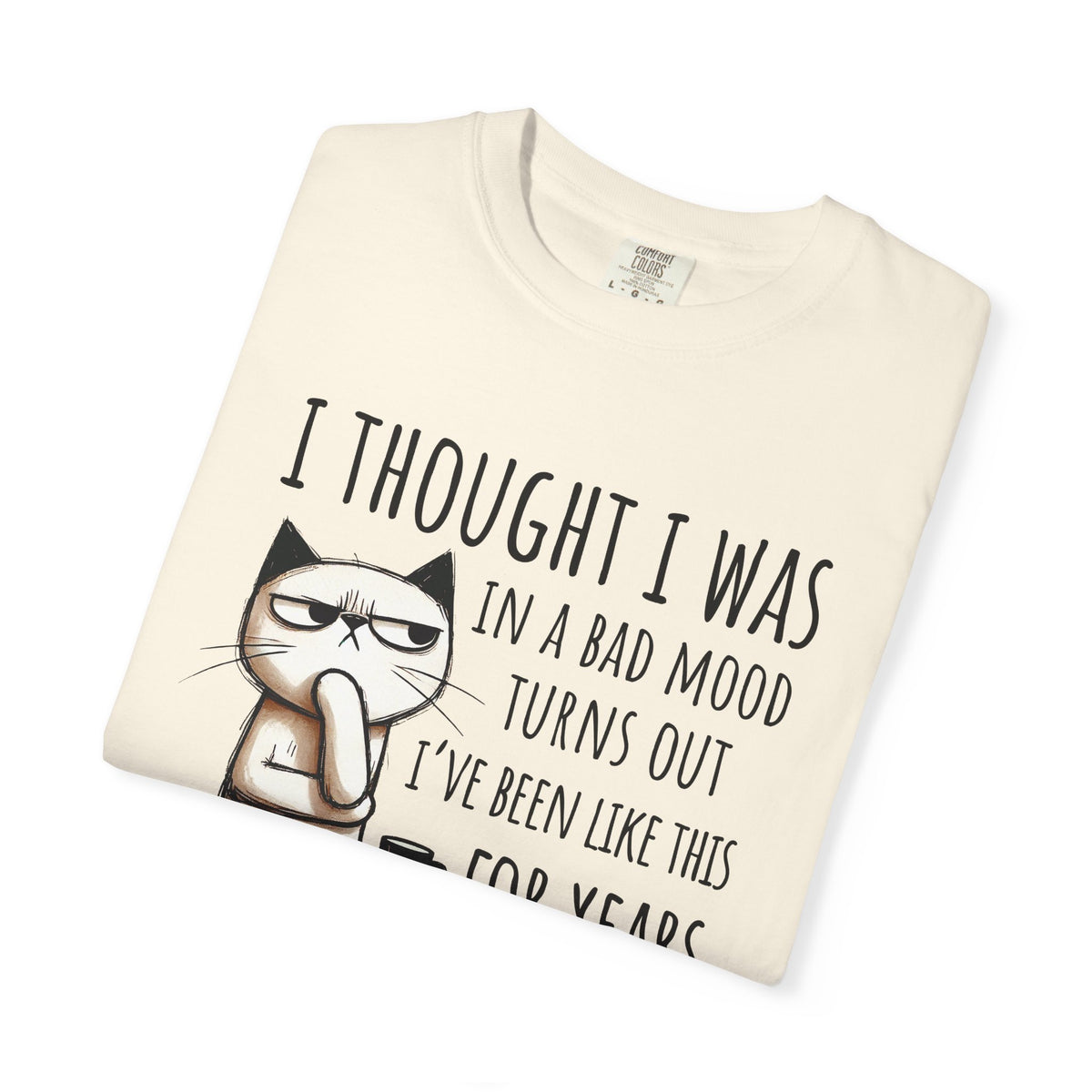 I Thought I Was In A Bad Mood, Grumpy Cat - Comfort Colors | Trendy Men's and Women's T-Shirt. Direct to Garment. Printed & Shipped in the USA. Unisex Sizes.