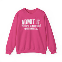 Admit It, The Gym Is More Fun When I’m Here - Distressed – Gildan Heavy Blend | Trendy Men's and Women’s Soft Sweatshirt. Direct to Garment. Printed & Shipped in the USA. Unisex Sizes.