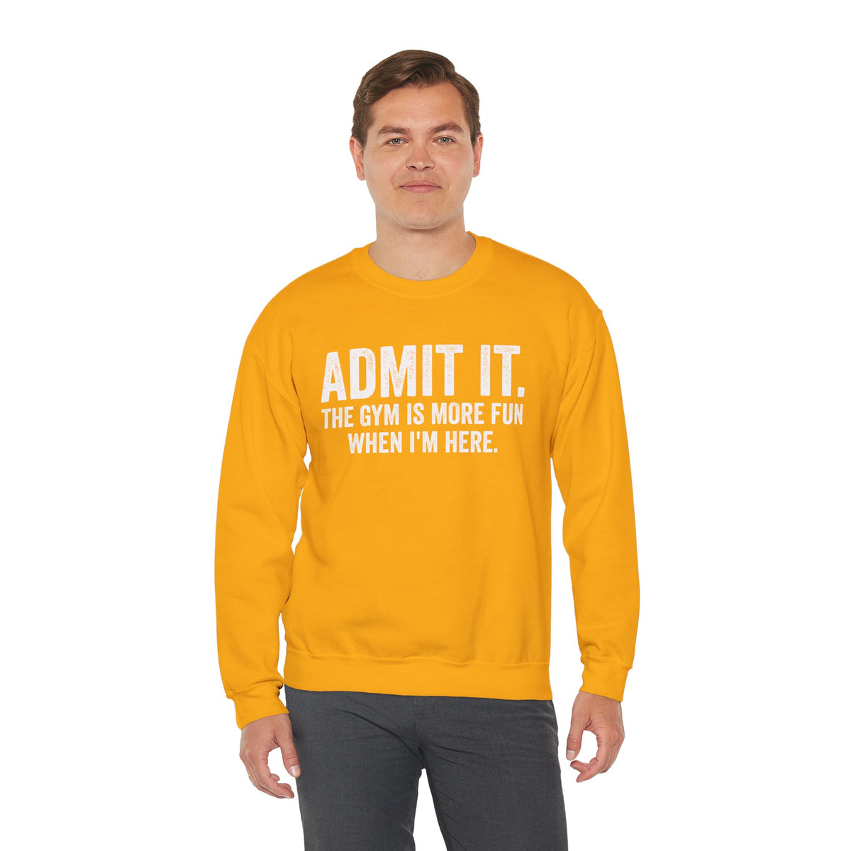 Admit It, The Gym Is More Fun When I’m Here - Distressed – Gildan Heavy Blend | Trendy Men's and Women’s Soft Sweatshirt. Direct to Garment. Printed & Shipped in the USA. Unisex Sizes.