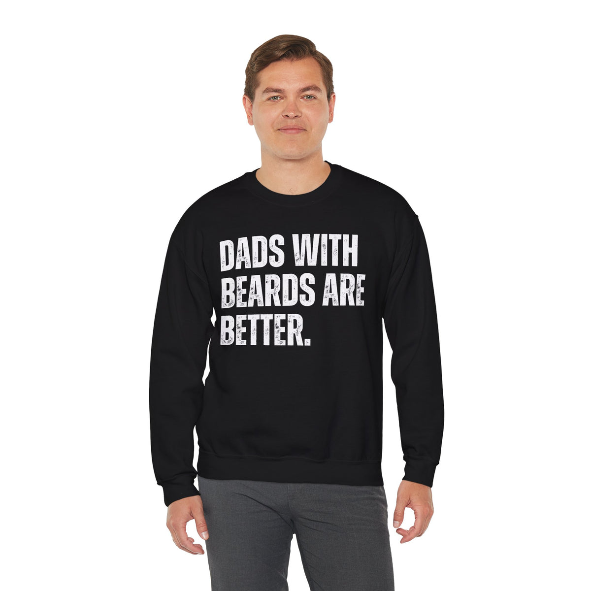 Dads With Beards Are Better - Distressed – Gildan Heavy Blend | Trendy Men's Soft Sweatshirt. Direct to Garment. Printed & Shipped in the USA. Unisex Sizes.