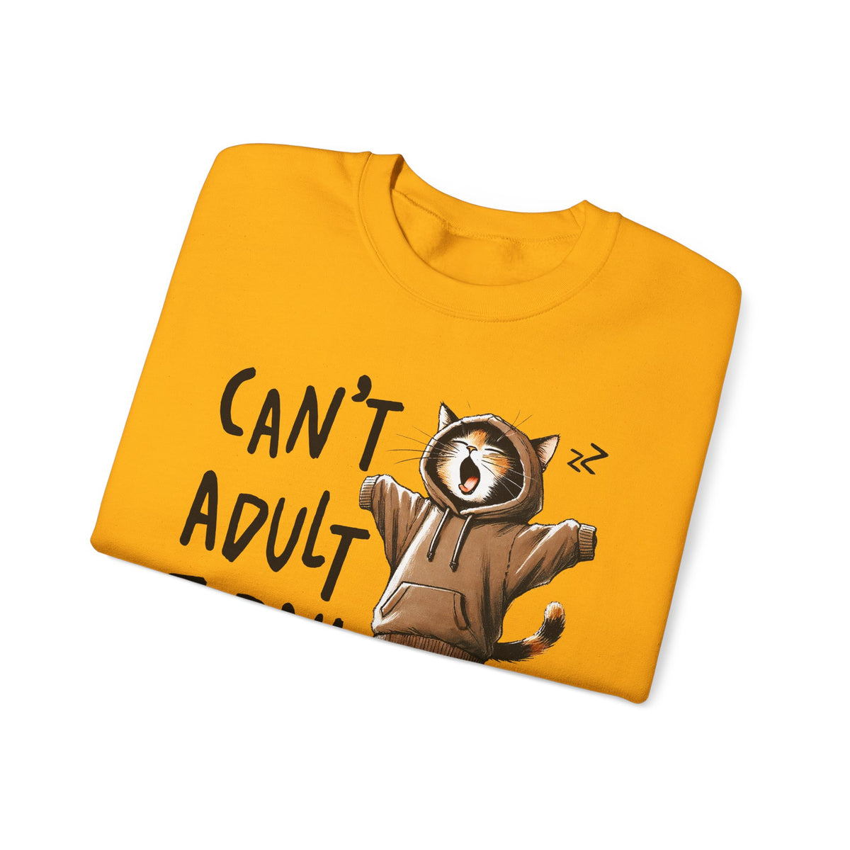 Can’t Adult Today, Cat – Gildan Heavy Blend | Trendy Women’s and Men's Soft Sweatshirt. Direct to Garment. Printed & Shipped in the USA. Unisex Sizes.