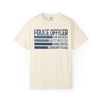 Police Officer - Description - Comfort Colors | Trendy Men's and Women's T-Shirt. Direct to Garment. Printed & Shipped in the USA. Unisex Sizes.