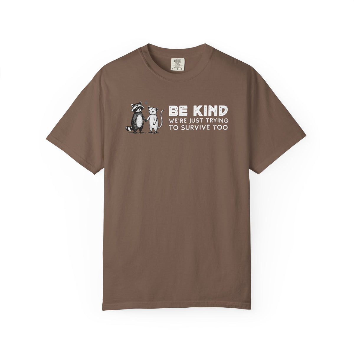 Be Kind We're Just Trying To Survive Too - Possum Raccoon *This Shirt Saves Lives* - Comfort Colors | Trendy Unisex T-Shirt. Direct to Garment. Printed & Shipped in the USA. Unisex Sizes.