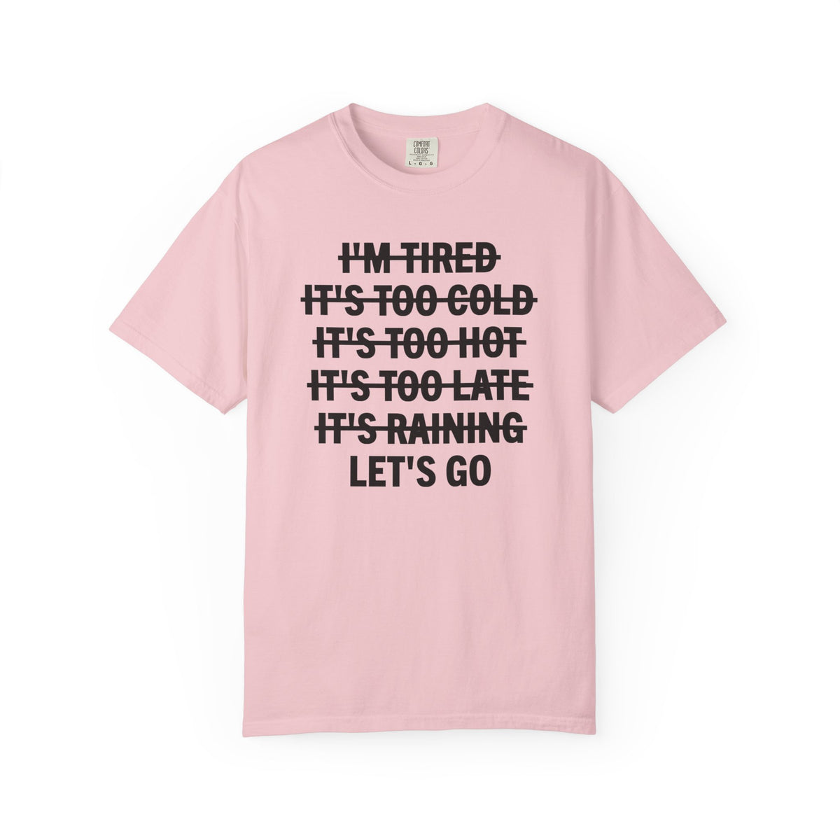 No Excuses, Let's Go - Comfort Colors | Trendy Men's and Women's T-Shirt. Direct to Garment. Printed & Shipped in the USA. Unisex Sizes.