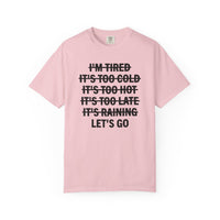 No Excuses, Let's Go - Comfort Colors | Trendy Men's and Women's T-Shirt. Direct to Garment. Printed & Shipped in the USA. Unisex Sizes.