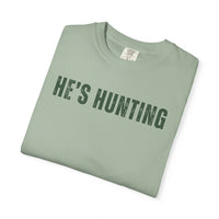 He's Hunting - Distressed - Comfort Colors | Trendy Women's T-Shirt. Direct to Garment. Printed & Shipped in the USA. Unisex Sizes.
