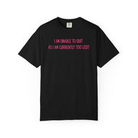 Unable to Quit, Too Legit - Comfort Colors | Trendy Men's and Women's T-Shirt. Direct to Garment. Printed & Shipped in the USA. Unisex Sizes.