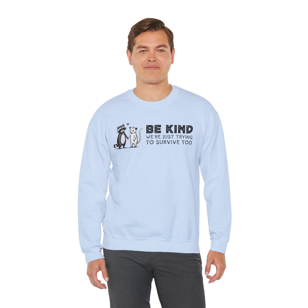 Be Kind. We're Just Trying To Survive Too. Possum. Raccoon. *This Shirt Saves Lives* – Gildan Heavy Blend | Trendy Men's and Women's Soft Sweatshirt. Direct to Garment. Printed & Shipped in the USA. Unisex Sizes.