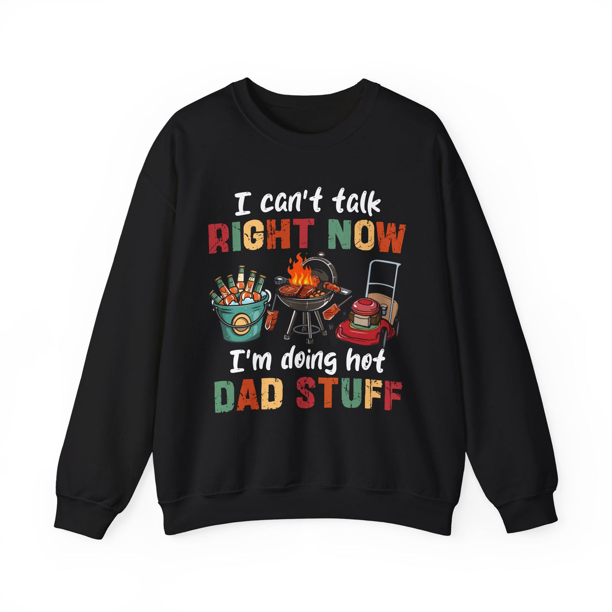 Can't Talk Right Now, Doing Hot Dad Stuff, Funny Gift For Dad – Gildan Heavy Blend | Trendy Men's Soft Sweatshirt. Direct to Garment. Printed & Shipped in the USA. Unisex Sizes.