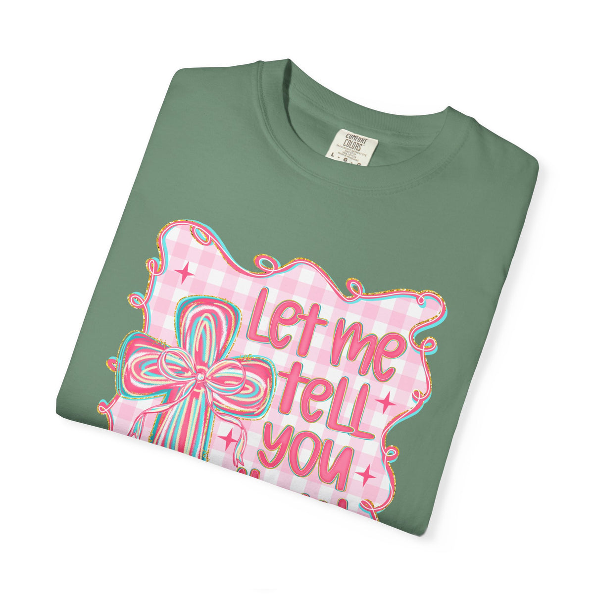 Let Me Tell You About My Jesus, Pink and Green - Comfort Colors | Trendy Women's T-Shirt. Direct to Garment. Printed & Shipped in the USA. Unisex Sizes.